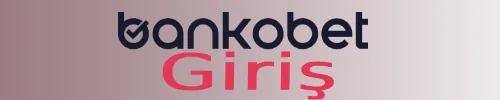 Bankobet Giriş Yapamıyorum Nedendir